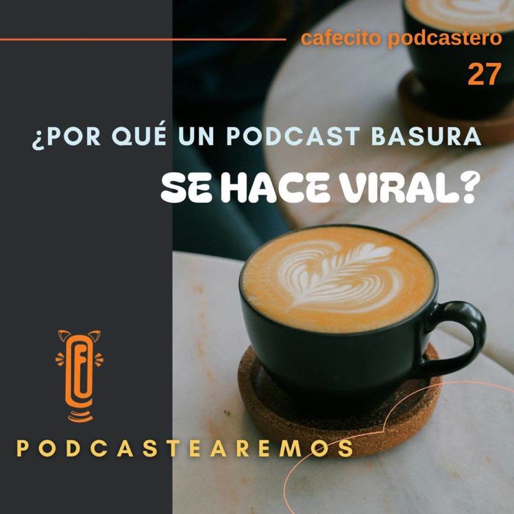 cover art for ¿Por qué un podcast basura se hace viral?
