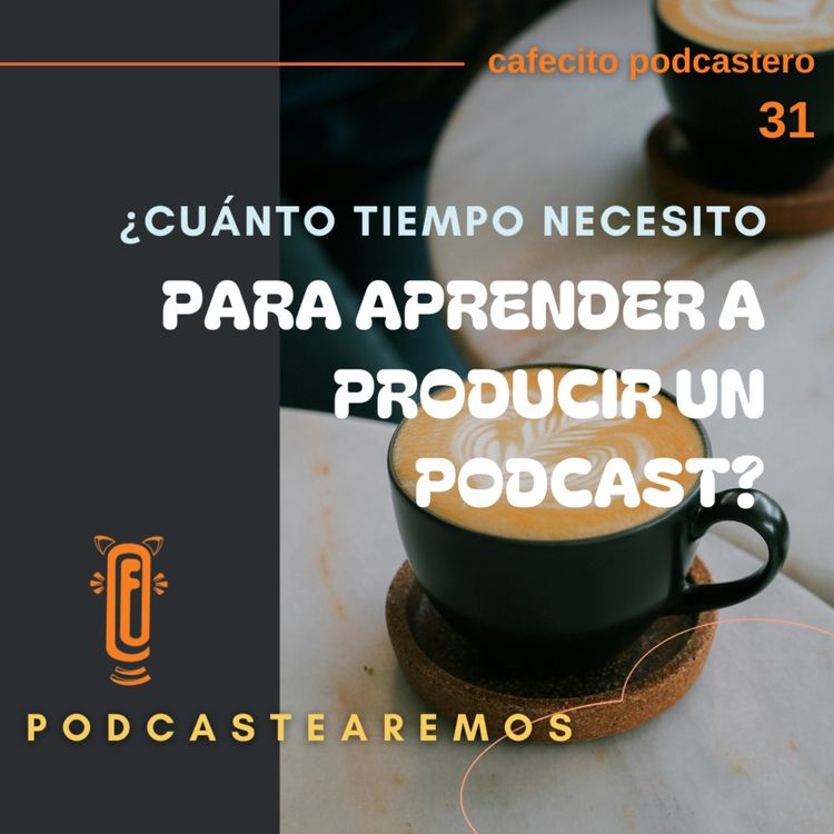 cover art for ¿Cuánto tiempo necesito para aprender a producir un podcast?