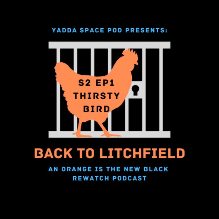 cover art for Ep. 14 - S2E1 Thirsty Bird - YSP Back to Litchfield: An Orange is the New Black Rewatch Podcast