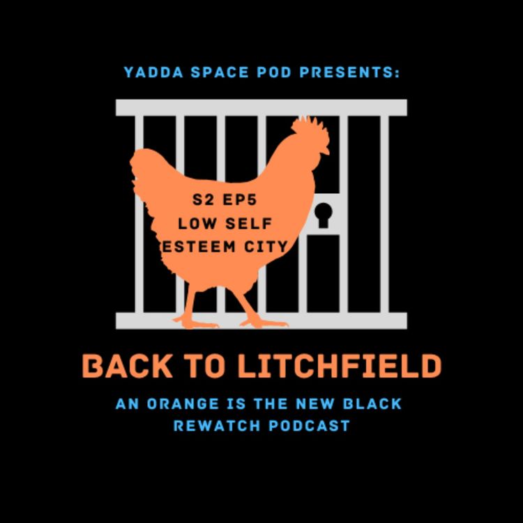 cover art for Ep. 18 - S2E5 Low Self Esteem City - YSP Back to Litchfield: An Orange is the New Black Rewatch Podcast
