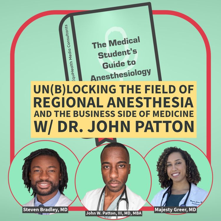 cover art for Un(b)locking the Field of Regional Anesthesia And the business side of medicine w/ Dr. John Patton