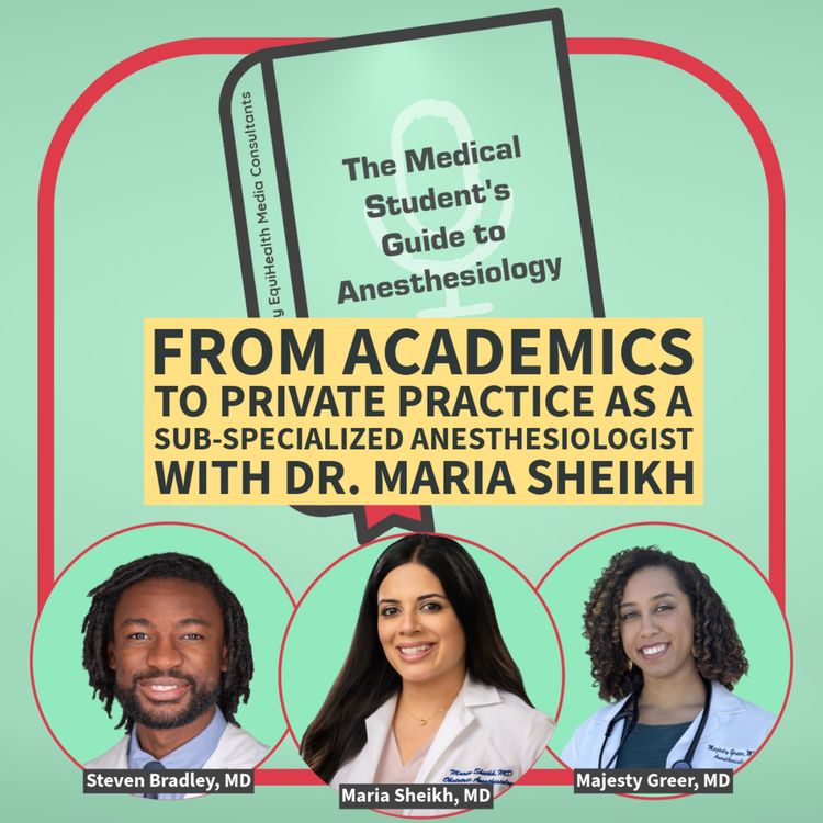 cover art for From Academics to Private Practice as a Sub-Specialized Anesthesiologist with Dr. Maria Sheikh