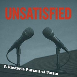 cover art for Unsatisfied: A Restless Pursuit of Music