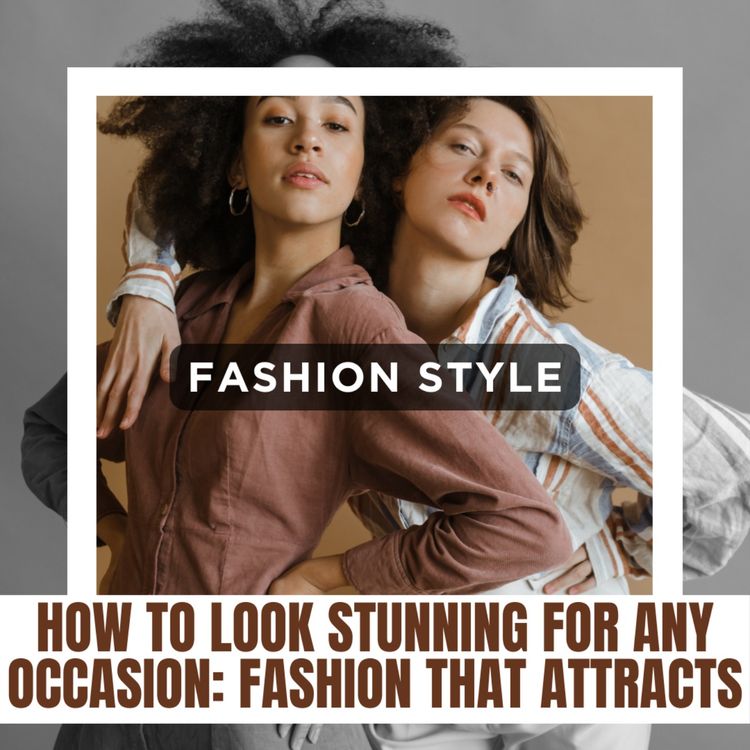 cover art for How To Look Stunning For Any Occasion: Fashion That Attracts