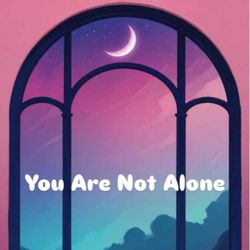 cover art for You Are Not Alone - A journey through life, together.