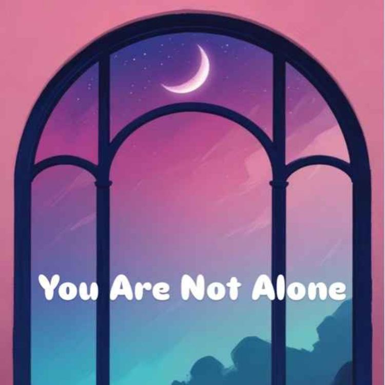 cover art for You Are Not Alone - A journey through life, together.
