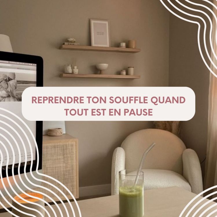 cover art for Reprendre son souffle quand tout est en pause