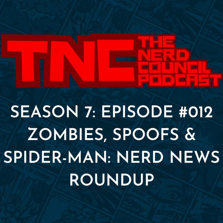 cover art for Season 7: Episode #012 - Zombies, Spoofs & Spider-Man: Nerd News Roundup
