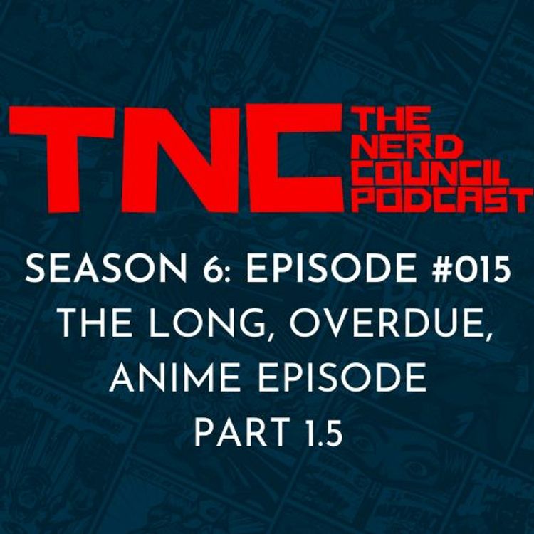 cover art for Season 6: Episode #015 - The Long, Overdue, Anime Episode: Part 1.5