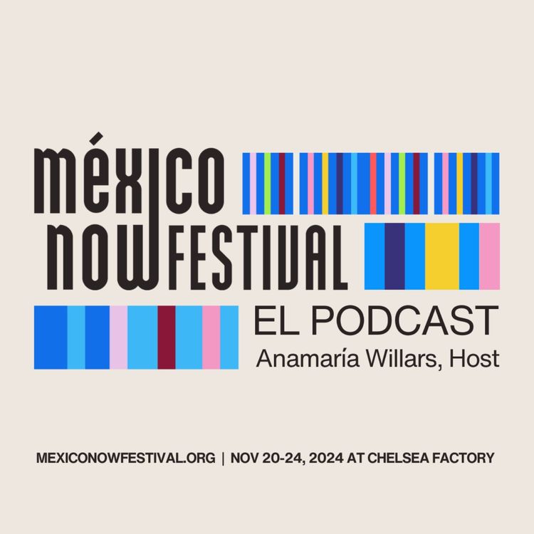 cover art for Episode 1: The Story Behind México Now Festival with Founder Claudia Norman