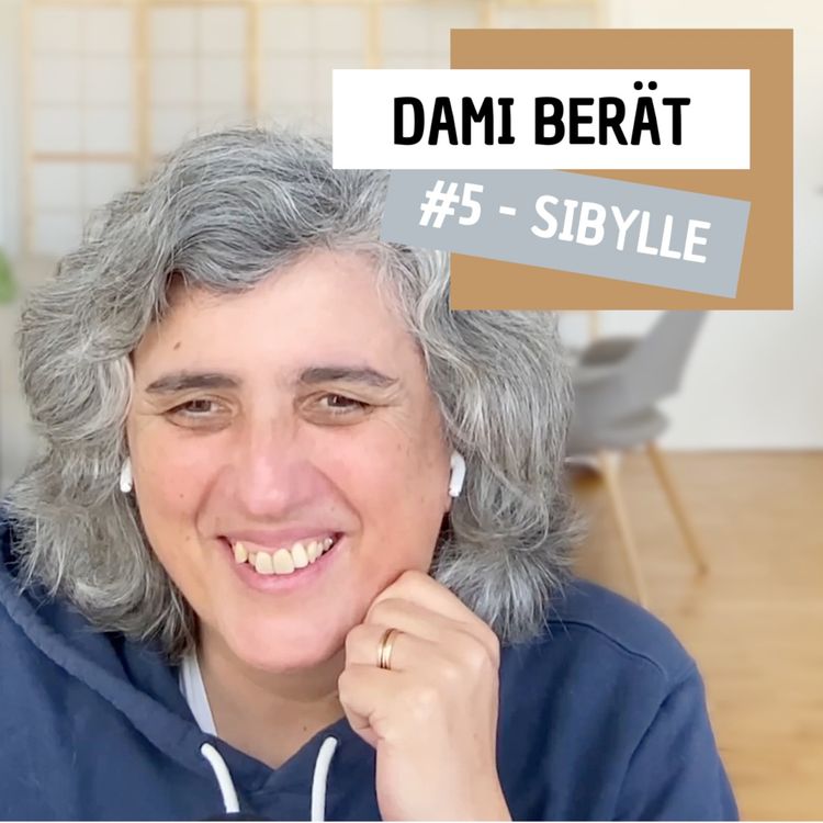 cover art for Dami berät - #5 Sibylle -  Existenzberechtigung: Wie wir unseren Platz in der Welt finden