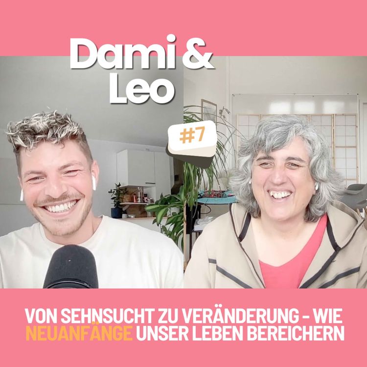 cover art for Dami & Leo - #7 - Von Sehnsucht zu Veränderung: Wie Neuanfänge unser Leben bereichern
