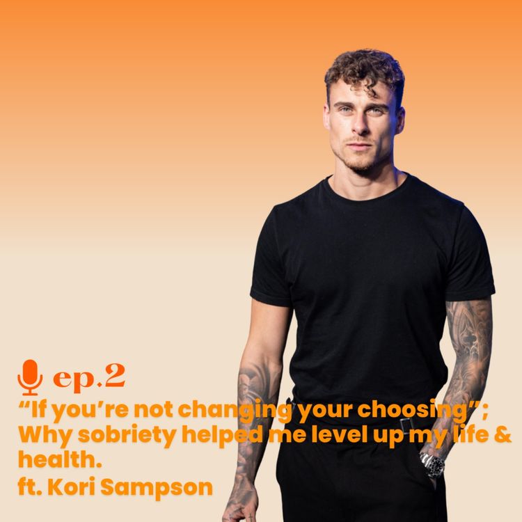 cover art for Ep. 2 “what you’re not changing you’re choosing”; Why sobriety helped me level up my life and health ft. Kori Sampson