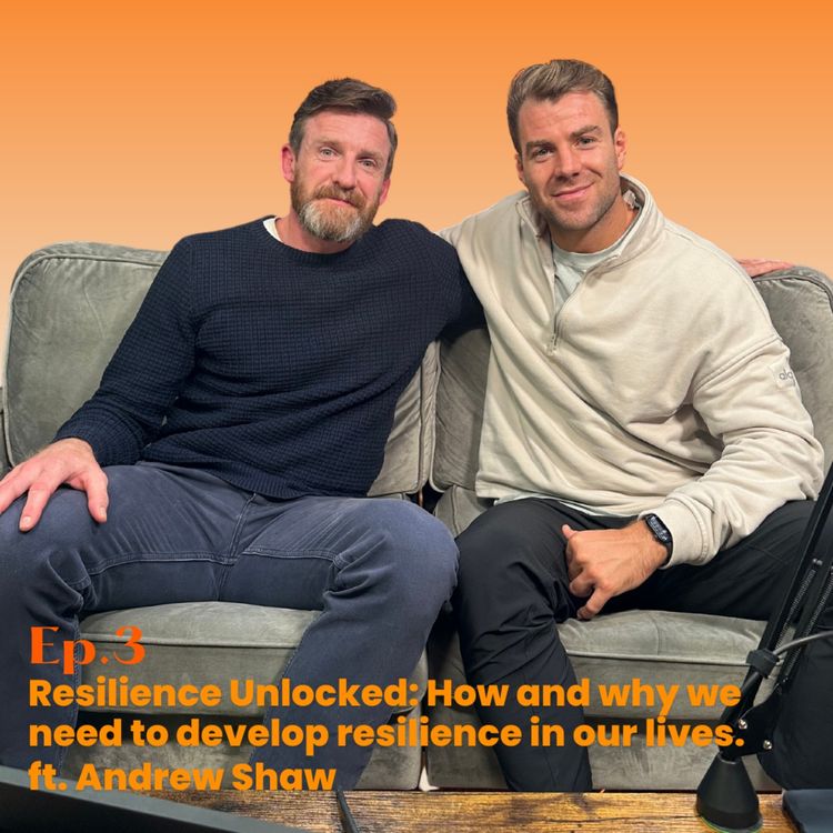 cover art for Ep. 3 Resilience Unlocked: How and why we need to develop resilience in our lives ft. Andrew Shaw 
