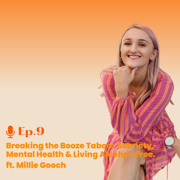 cover art for Ep. 9 Breaking the booze taboo; sobriety, mental health & living alcohol free ft. Millie Gooch