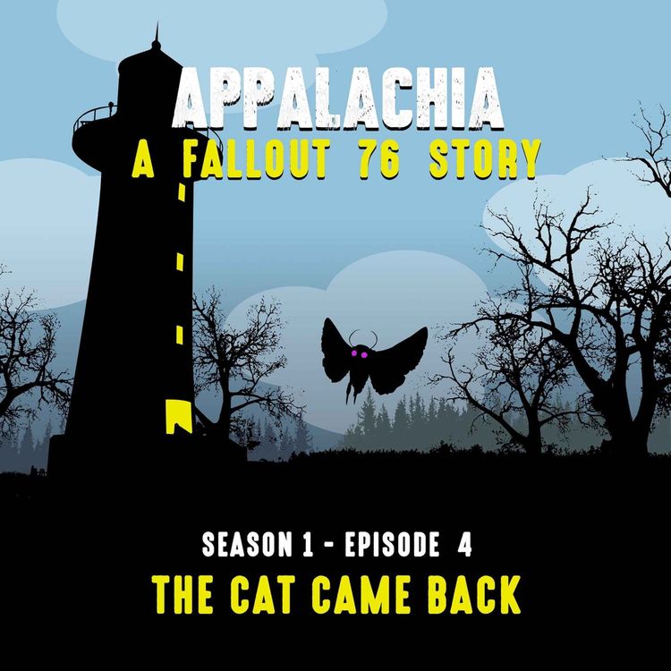 cover art for Appalachia: A Fallout 76 Story ~ S1E4 " The Cat Came Back" (spinoff)