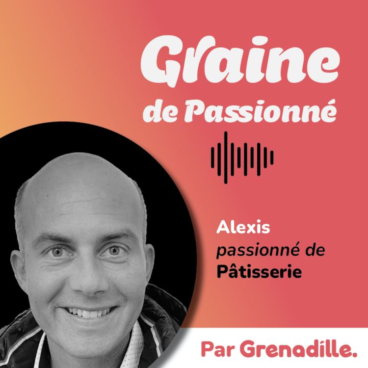 cover art for Alexis - Passionné de pâtisserie 