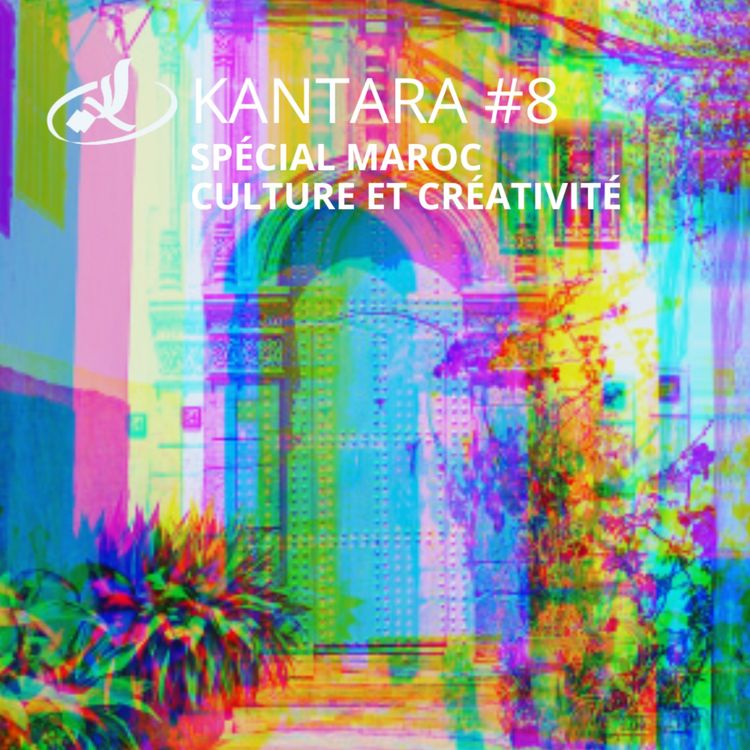 cover art for Kantara 2025/2026 #8: spécial culture et créativité Maroc