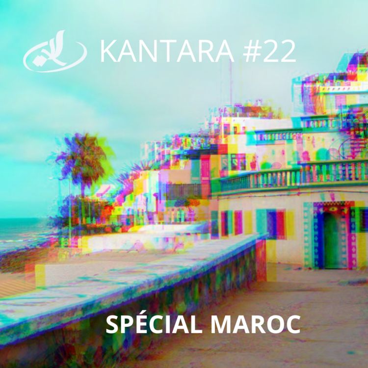 cover art for Kantara 2025/2026 #22: épisode spécial Maroc