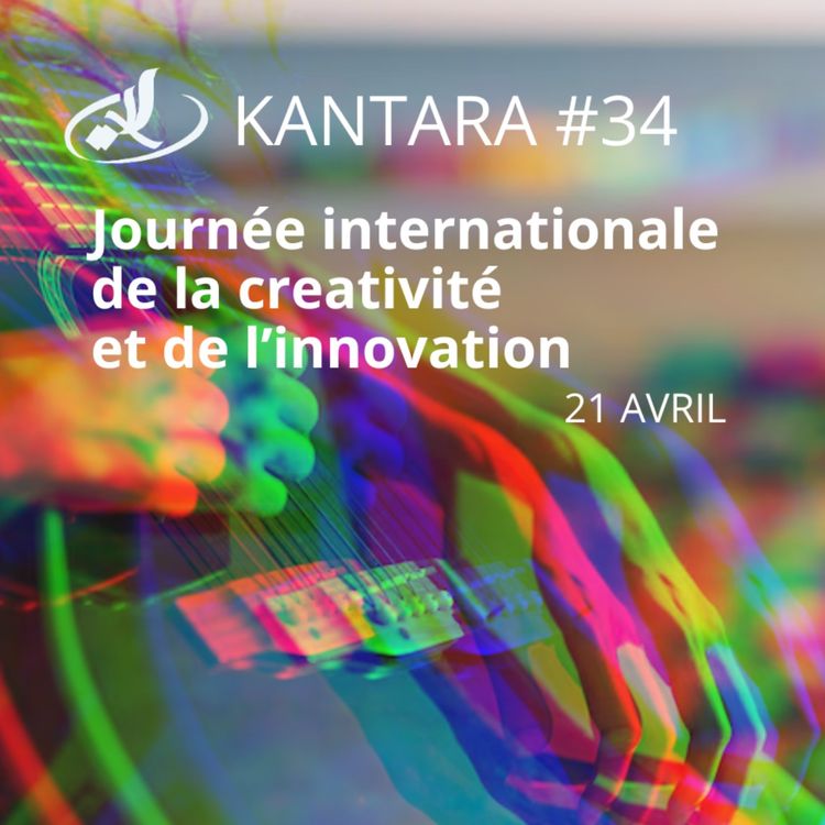 cover art for Kantara 2025/2026 #34: spécial Journée Internationale de la créativité et de l’innovation 