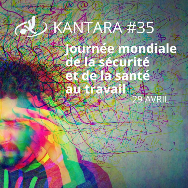 cover art for Kantara 2025/2026 #35: Spécial Journée mondiale de la sécurité et de la santé au travail (29 avril)