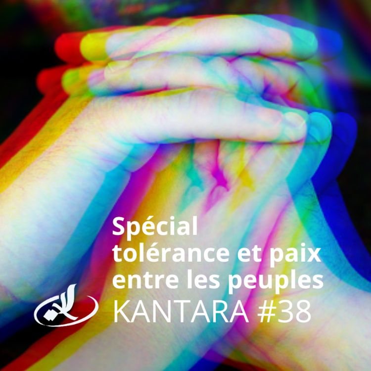cover art for Kantara 2025/2026 #38: 𝐒𝐩𝐞́𝐜𝐢𝐚𝐥 𝐜𝐨𝐧𝐬𝐚𝐜𝐫𝐞́ 𝐚̀ 𝐥𝐚 𝐭𝐨𝐥𝐞́𝐫𝐚𝐧𝐜𝐞 𝐞𝐭 𝐚̀ 𝐥𝐚 𝐩𝐚𝐢𝐱 𝐞𝐧𝐭𝐫𝐞 𝐥𝐞𝐬 𝐩𝐞𝐮𝐩𝐥𝐞𝐬