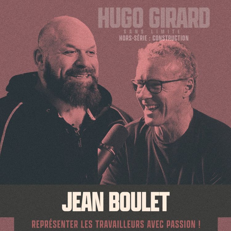 cover art for [HORS-SÉRIE - Le monde de la construction présenté par Cordero] - Jean Boulet : Bâtir le Québec commence par le travail