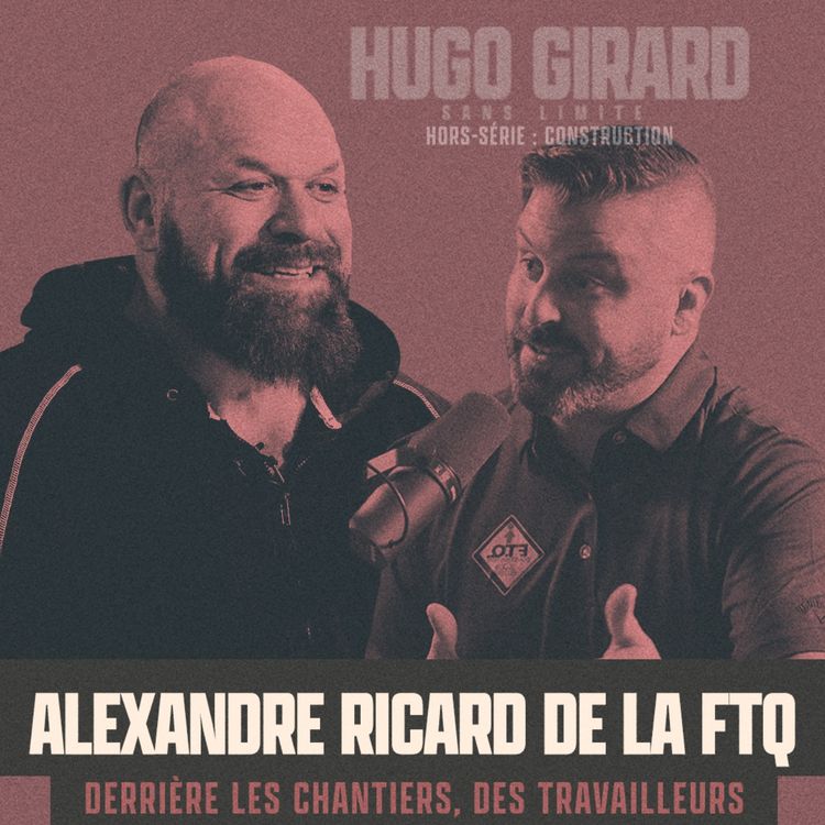 cover art for [HORS-SÉRIE - Le monde de la construction présenté par Cordero] - Alexandre Ricard de la FTQ: Derrière les chantiers, des travailleurs