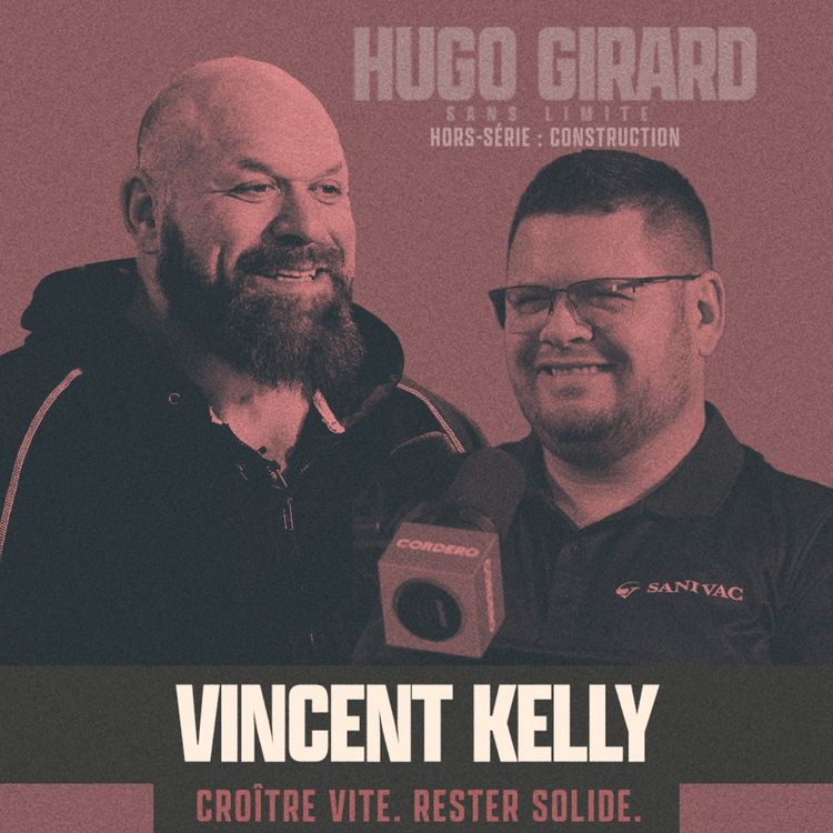 cover art for [HORS-SÉRIE - Le monde de la construction présenté par Cordero] - Vincent Kelly : Croître vite. Rester solide.