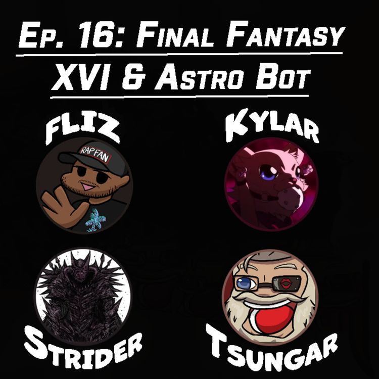 cover art for Ep. 16: Final Fantasy XVI & Astro Bot
