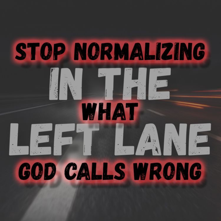 cover art for Stop Normalizing What God Calls Wrong