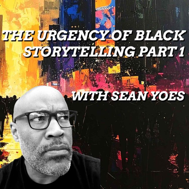 cover art for The Urgency of Black Storytelling, with Sean Yoes