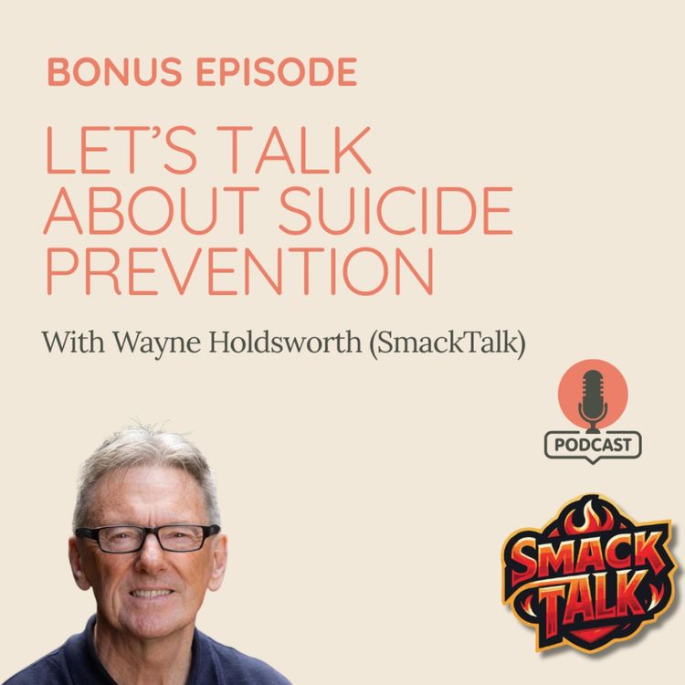 cover art for Let’s talk about Suicide prevention with Wayne Holdsworth from SmackTalk