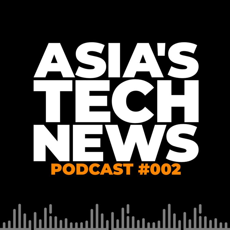 cover art for Asia's Tech News: Podcast #002