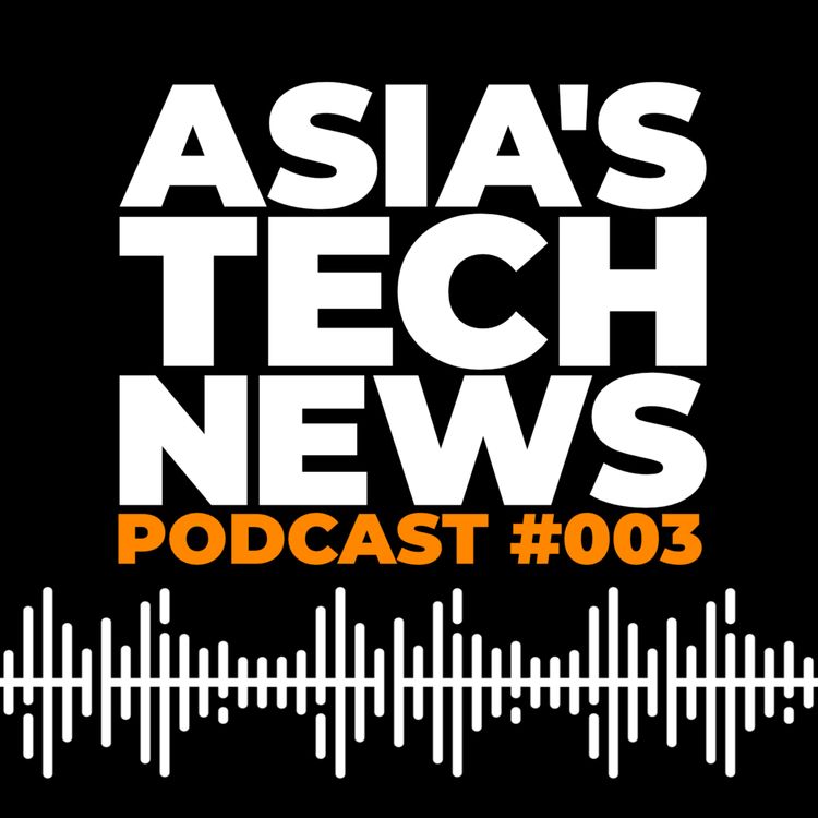 cover art for Asia's Tech News: Podcast #003