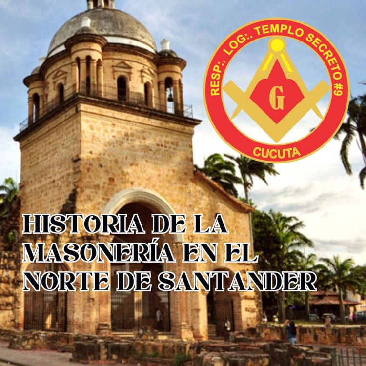 cover art for T01 Ep01 - Historia de la Masonería en el Norte de Santander