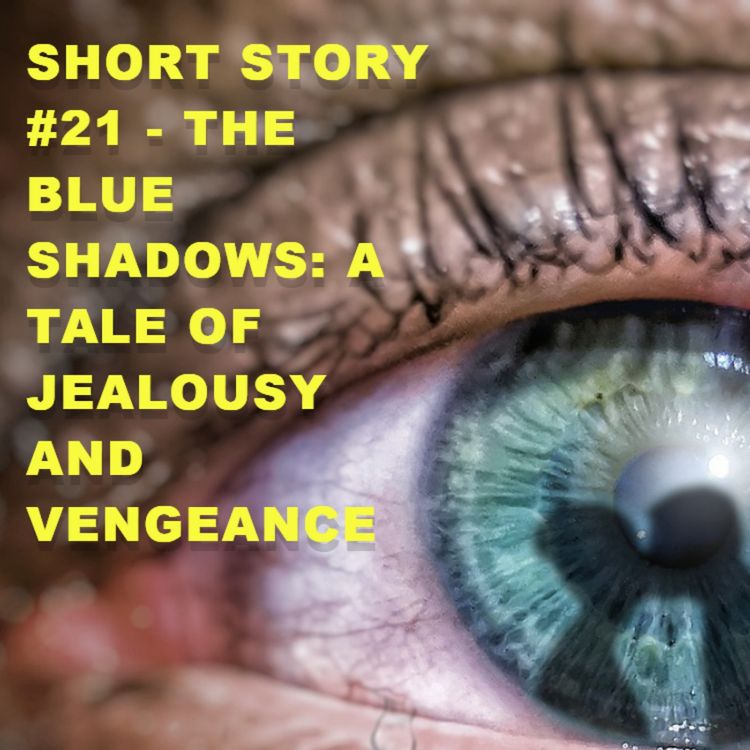 cover art for Short Story #21 - The Blue Shadows: A Tale of Jealousy and Vengeance