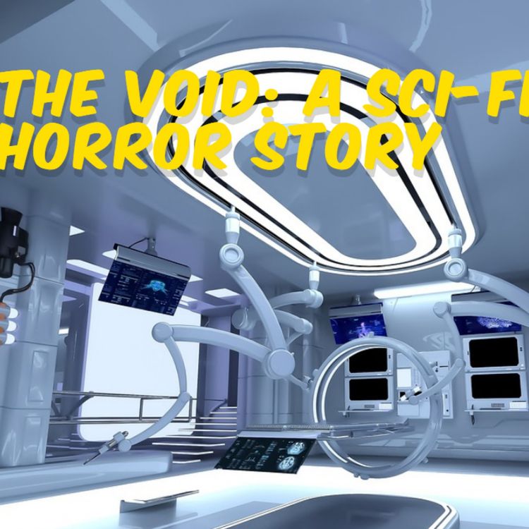 cover art for Short Story #25 - The Void: A Sci-Fi Horror Story