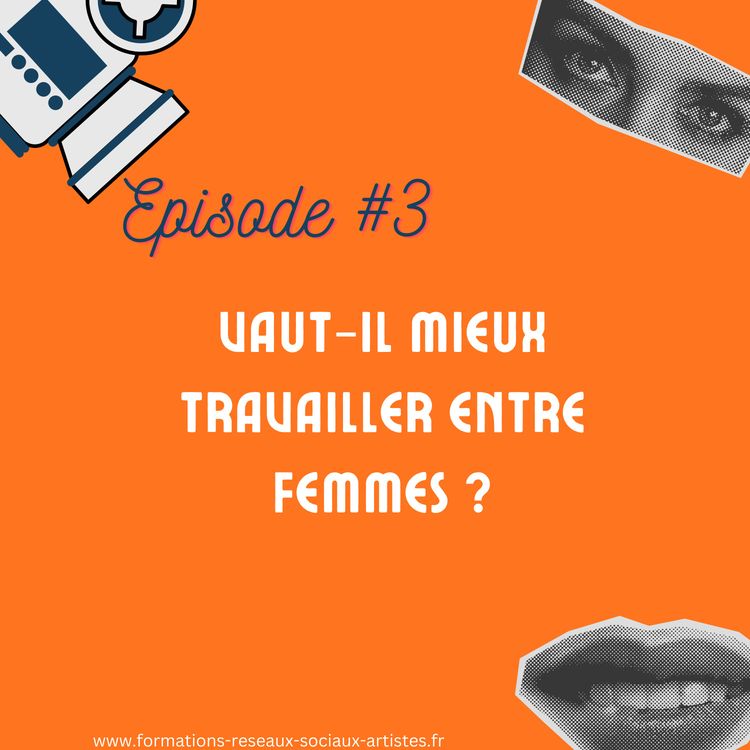 cover art for #3 Vaut-il mieux travailler entre femmes ?