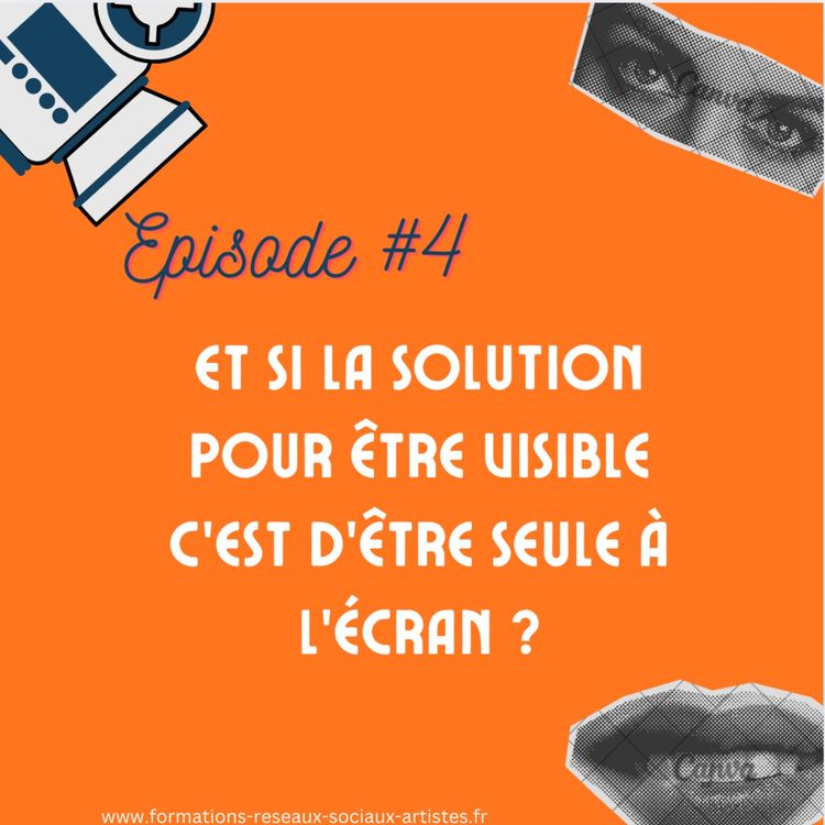 cover art for #4 Et si la solution pour être visible c’est d’être seule à l’écran ?