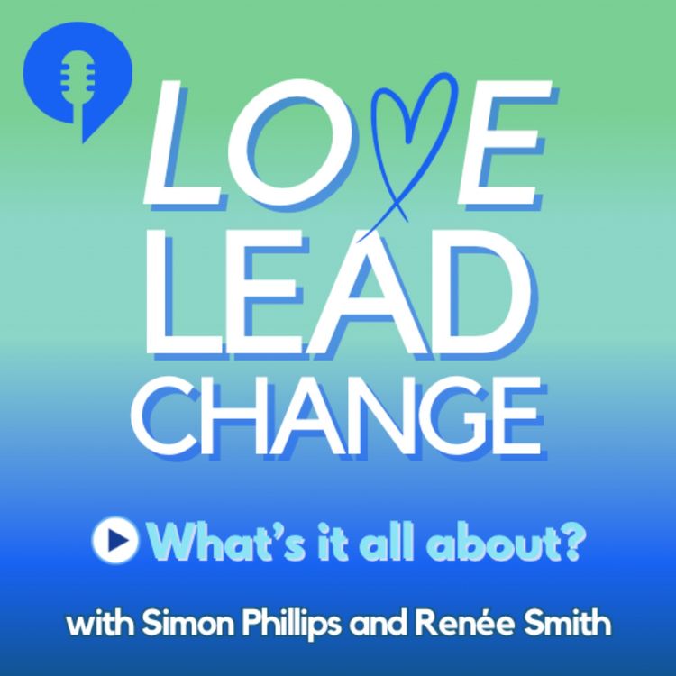 cover art for What's the Love Lead Change podcast all about?