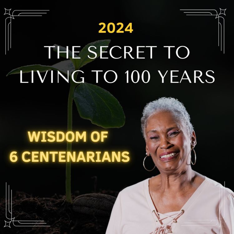 cover art for The Secret to Living to 100 Years Old: Wisdom of six centenarians 2024