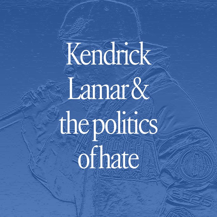 cover art for Kendrick Lamar and the politics of hate