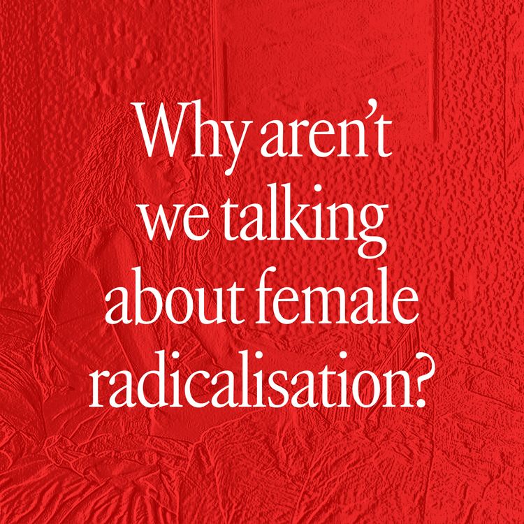 cover art for Why aren’t we talking about female radicalisation?