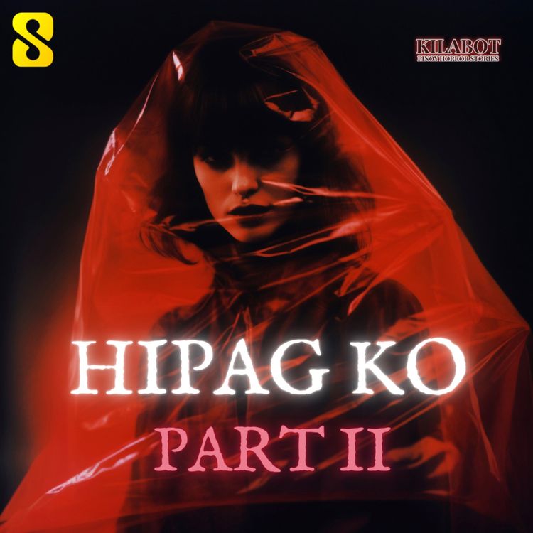 cover art for  SEASON 2 EPISODE #28: PART 2: HIPAG KO - PINOY HORROR STORIES || KILABOT