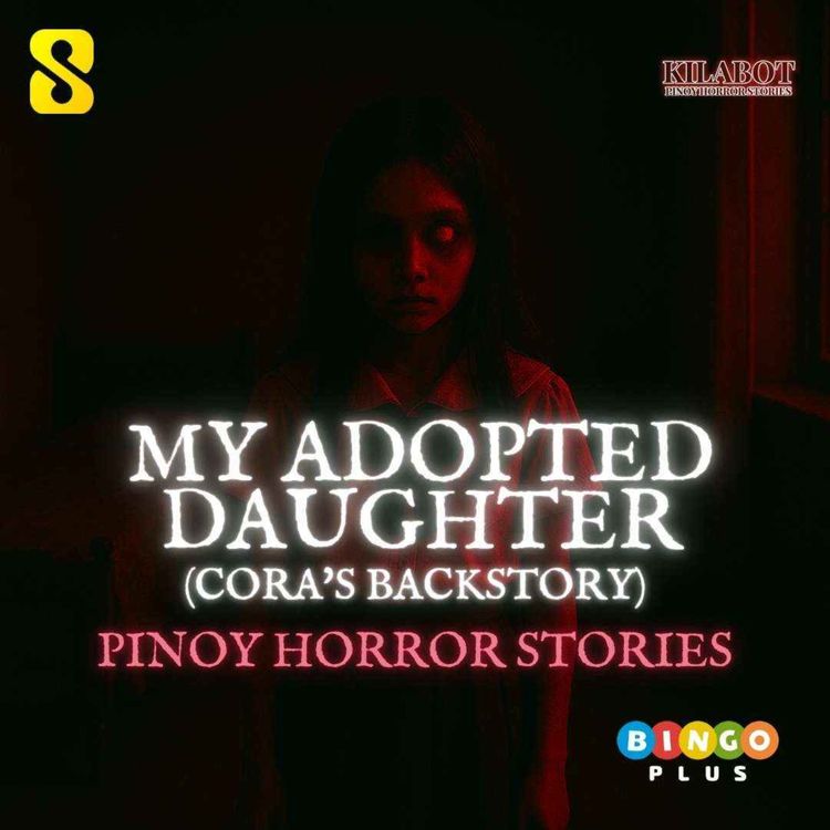 cover art for SEASON 3 EPISODE#21: PART 3: MY ADOPTED DAUGHTER (CORA'S BACKSTORY) - PINOY HORROR STORIES || KILABOT