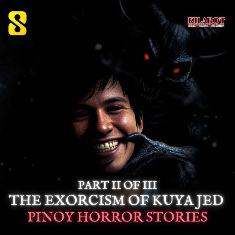 cover art for SEASON 3 EPISODE#39: PART 2: THE EXORCISM OF KUYA JED - PINOY HORROR STORIES || KILABOT
