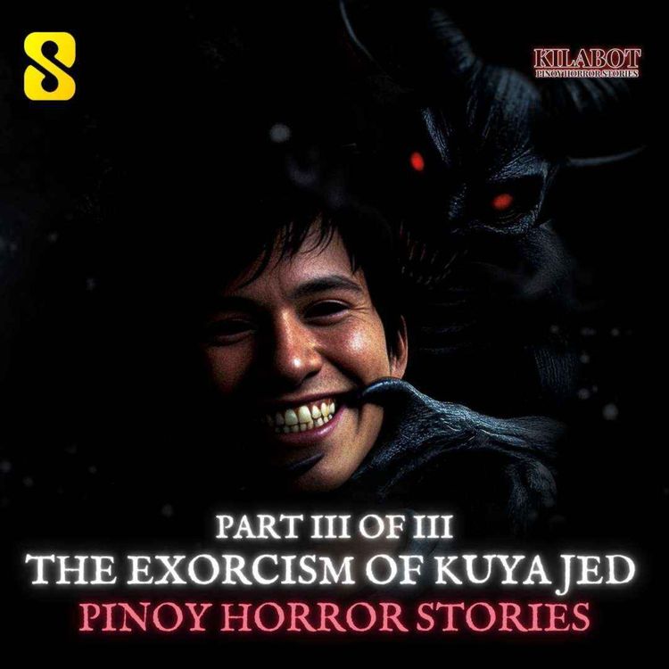 cover art for SEASON 3 EPISODE#40: PART 3: THE EXORCISM OF KUYA JED - PINOY HORROR STORIES || KILABOT