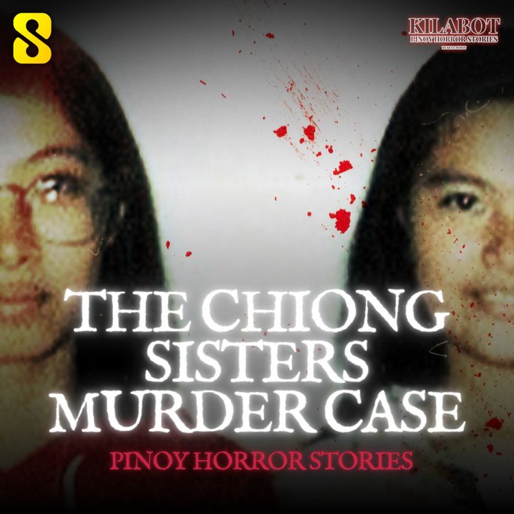cover art for SEASON 4 EPISODE #50: THE CHIONG SISTERS MURDER CASE - PINOY HORROR STORIES || KILABOT