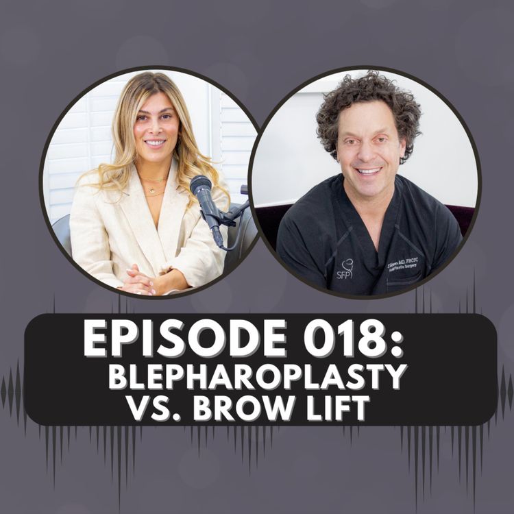 cover art for  Episode 018 | Blepharoplasty vs. Brow Lift: Which To Get